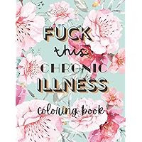 Fuck this chronic illness Coloring Book