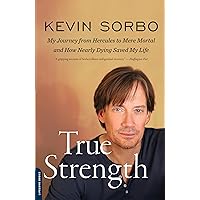 True Strength: My Journey from Hercules to Mere Mortal -- and How Nearly Dying Saved My Life True Strength: My Journey from Hercules to Mere Mortal -- and How Nearly Dying Saved My Life Paperback Audible Audiobook Hardcover Audio CD