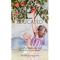Sex Educated: Letters from a Latter-day Saint Therapist to Her Younger Self Sex Educated: Letters from a Latter-day Saint Therapist to Her Younger Self Paperback Kindle