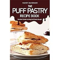 The Puff Pastry Recipe Book: The Best Guide to Using Puff Pastry Dough The Puff Pastry Recipe Book: The Best Guide to Using Puff Pastry Dough Kindle Paperback