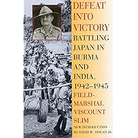 Defeat Into Victory: Battling Japan in Burma and India, 1942-1945 Defeat Into Victory: Battling Japan in Burma and India, 1942-1945 Paperback Audible Audiobook Kindle