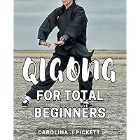 QiGong For Total Beginners: Unlock the Power of QiGong with Simple Techniques. A perfect gift for those seeking a healthy and balanced lifestyle.