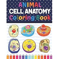 Animal Cell Anatomy Coloring Book: Introduction to Animal Cell Anatomy Workbook. Relax Design for Anatomy Students. Younger kids for learn Anatomy Of ... & Girls. Animal Cell Coloring Book for Kids.