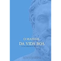 O Manual da Vida Boa: O Enchiridion de Epiteto (Portuguese Edition) O Manual da Vida Boa: O Enchiridion de Epiteto (Portuguese Edition) Kindle Paperback
