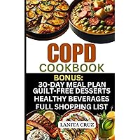 COPD Cookbook: Quick and Easy Delicious COPD Diet Recipes to Fight Chronic Obstructive Pulmonary Disease Symptoms and Breathe Better with Chronic Lung Disease COPD Cookbook: Quick and Easy Delicious COPD Diet Recipes to Fight Chronic Obstructive Pulmonary Disease Symptoms and Breathe Better with Chronic Lung Disease Paperback Kindle