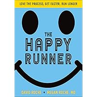 The Happy Runner: Love the Process, Get Faster, Run Longer The Happy Runner: Love the Process, Get Faster, Run Longer Paperback Kindle Spiral-bound