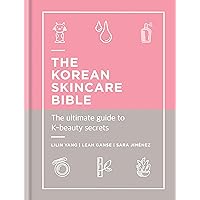 The Korean Skincare Bible: The Ultimate Guide to K-beauty The Korean Skincare Bible: The Ultimate Guide to K-beauty Kindle Hardcover