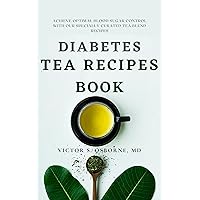 DIABETES TEA RECIPES BOOK: Achieve Optimal Blood Sugar Control with our Specially Curated Tea Blend Recipes. (The Diabetes Collection) DIABETES TEA RECIPES BOOK: Achieve Optimal Blood Sugar Control with our Specially Curated Tea Blend Recipes. (The Diabetes Collection) Kindle Hardcover Paperback