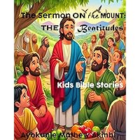 The Sermon on the Mount: The Beatitudes Kids Bible Stories The Sermon on the Mount: The Beatitudes Kids Bible Stories Kindle