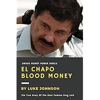 El Chapo: Blood Money: The True Story Of The Most Famous Drug Lord (True Crime) El Chapo: Blood Money: The True Story Of The Most Famous Drug Lord (True Crime) Paperback Kindle