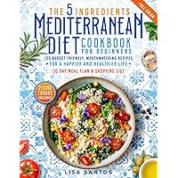 The 5 Ingredients Mediterranean Diet Cookbook for Beginners: 125 Budget-Friendly, Mouthwatering recipes for a Happier and Healthier life (Incl. 30 day meal plan &shopping list) The 5 Ingredients Mediterranean Diet Cookbook for Beginners: 125 Budget-Friendly, Mouthwatering recipes for a Happier and Healthier life (Incl. 30 day meal plan &shopping list) Kindle Paperback