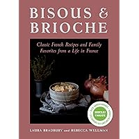 Bisous and Brioche: Classic French Recipes and Family Favorites from a Life in France Bisous and Brioche: Classic French Recipes and Family Favorites from a Life in France Hardcover Kindle