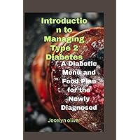 Introduction to Managing Type 2 Diabetes: A Diabetic Menu and Food Plan for the Newly Diagnosed (Easy delicious meals for your good health) Introduction to Managing Type 2 Diabetes: A Diabetic Menu and Food Plan for the Newly Diagnosed (Easy delicious meals for your good health) Kindle Paperback