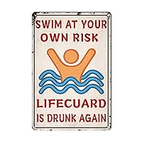Funny Pool Metal Signs Vintage Warning Safety Aluminum Sign Decor for Swimming Pool Beach Lake Water Park Decor - Swim at Your Own Risk Life Guard is Drunk Again 12x8 inches