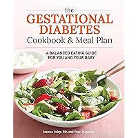 The Gestational Diabetes Cookbook & Meal Plan: A Balanced Eating Guide for You and Your Baby The Gestational Diabetes Cookbook & Meal Plan: A Balanced Eating Guide for You and Your Baby Paperback Kindle Spiral-bound