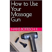 How to Use Your Massage Gun How to Use Your Massage Gun Kindle Paperback