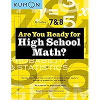Kumon Are You Ready for High School Math?-Review and Master Key Concepts from Middle School Algebra, Geometry, Probability and Statistics-Grades 7 & 8 Kumon Are You Ready for High School Math?-Review and Master Key Concepts from Middle School Algebra, Geometry, Probability and Statistics-Grades 7 & 8 Paperback