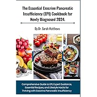 The Essential Exocrine Pancreatic Insufficiency (EPI) Cookbook for Newly Diagnosed 2024.: Comprehensive Guide to EPI, Expert Guidance, Essential ... with Exocrine Pancreatic Insufficiency The Essential Exocrine Pancreatic Insufficiency (EPI) Cookbook for Newly Diagnosed 2024.: Comprehensive Guide to EPI, Expert Guidance, Essential ... with Exocrine Pancreatic Insufficiency Paperback Kindle Hardcover