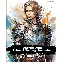 Anime Art Warrior Men Anime & Fantasy Portraits Coloring Book: 48 unique high quality pages - striking detailed designs - includes names and role-play titles Anime Art Warrior Men Anime & Fantasy Portraits Coloring Book: 48 unique high quality pages - striking detailed designs - includes names and role-play titles Paperback