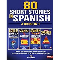 80 Short Stories In Spanish - 4 Books in 1: Improve Your Reading Comprehension With Engaging Tales Starting At Beginner's Level To Achieving Advanced ... One Tale at a Time) (Spanish Edition) 80 Short Stories In Spanish - 4 Books in 1: Improve Your Reading Comprehension With Engaging Tales Starting At Beginner's Level To Achieving Advanced ... One Tale at a Time) (Spanish Edition) Paperback Kindle