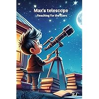 Max's Telescope: Reaching For The Stars