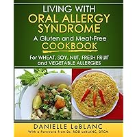 Living with Oral Allergy Syndrome: A Gluten and Meat-Free Cookbook for Wheat, Soy, Nut, Fresh Fruit and Vegetable Allergies Living with Oral Allergy Syndrome: A Gluten and Meat-Free Cookbook for Wheat, Soy, Nut, Fresh Fruit and Vegetable Allergies Paperback