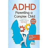 ADHD Parenting a Complex Child: Guiding Your Child with Love - A Journey to Become a Yell-Free and Frustration-Free Parent [III EDITION] (Understanding and Managining ADHD Book 1) ADHD Parenting a Complex Child: Guiding Your Child with Love - A Journey to Become a Yell-Free and Frustration-Free Parent [III EDITION] (Understanding and Managining ADHD Book 1) Kindle Paperback Hardcover