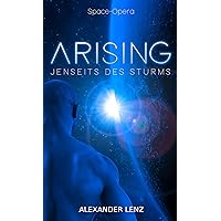 Arising: Jenseits des Sturms - Space Opera (Band 1) (Arising-Saga) (German Edition) Arising: Jenseits des Sturms - Space Opera (Band 1) (Arising-Saga) (German Edition) Kindle Paperback