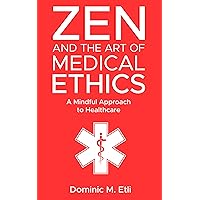 Zen and the Art of Medical Ethics: A Mindful Approach to Healthcare Zen and the Art of Medical Ethics: A Mindful Approach to Healthcare Kindle Audible Audiobook Paperback