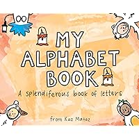 My Alphabet Book: A Splendiferous Book of Letters