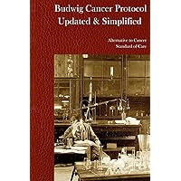 Budwig Cancer Protocol Updated & Simplified Budwig Cancer Protocol Updated & Simplified Paperback Kindle Hardcover