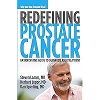 Redefining Prostate Cancer: An Innovative Guide to Diagnosis and Treatment Redefining Prostate Cancer: An Innovative Guide to Diagnosis and Treatment Paperback