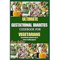 Ultimate Gestational Diabetes Cookbook For Vegetarians: Easy And Delicious Vegetarian Recipes To Enhance A Healthy Pregnancy! Ultimate Gestational Diabetes Cookbook For Vegetarians: Easy And Delicious Vegetarian Recipes To Enhance A Healthy Pregnancy! Paperback Kindle
