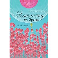 Romancing the Sperm: Shifting Biopolitics and the Making of Modern Families Romancing the Sperm: Shifting Biopolitics and the Making of Modern Families Kindle Hardcover Paperback