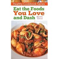 Healthy Cookbook Series: Eat the Foods You Love, and Dash Healthy Cookbook Series: Eat the Foods You Love, and Dash Kindle Paperback