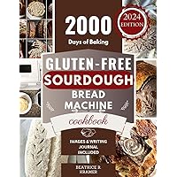 Gluten-Free Sourdough Bread Machine Cookbook: A Beginner's Step-By-Step Guide To Baking Homemade Irresistible No-Wheat Loaves With Your Bread Maker (The ... Loaves Bread Baking Perfection Book 4) Gluten-Free Sourdough Bread Machine Cookbook: A Beginner's Step-By-Step Guide To Baking Homemade Irresistible No-Wheat Loaves With Your Bread Maker (The ... Loaves Bread Baking Perfection Book 4) Paperback Kindle Hardcover