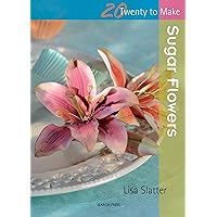 Sugar Flowers (Twenty to Make) Sugar Flowers (Twenty to Make) Paperback Kindle