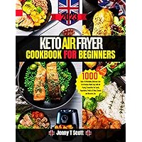 Keto Air Fryer Cookbook for Beginners: 1000 Days of Affordable, Delicious Low-Carb Recipes Made Easy with Air Frying | Favourites for Lunch, Vegetables, Poultry & Meat, Snacks and Desserts, Inc. Keto Air Fryer Cookbook for Beginners: 1000 Days of Affordable, Delicious Low-Carb Recipes Made Easy with Air Frying | Favourites for Lunch, Vegetables, Poultry & Meat, Snacks and Desserts, Inc. Paperback Kindle