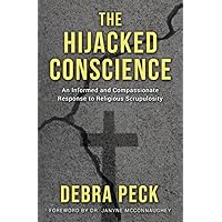 The Hijacked Conscience: An Informed and Compassionate Response to Religious Scrupulosity The Hijacked Conscience: An Informed and Compassionate Response to Religious Scrupulosity Paperback Kindle