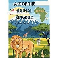 A to Z of the Animal Kingdom - Africa Edition: Learn all About African Wildlife (A-Z of the Animal Kingdom)