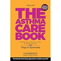 THE ASTHMA CAREBOOK. Breathe Easy Free your Lungs: Reverse Asthma with Yoga & Ayurveda. The Functional mind body Way to Reclaim Your Health THE ASTHMA CAREBOOK. Breathe Easy Free your Lungs: Reverse Asthma with Yoga & Ayurveda. The Functional mind body Way to Reclaim Your Health Kindle