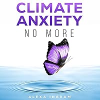 Climate Anxiety No More: Overcome Crisis Fear, Navigate Environmental Stress, and Cultivate Resilience Through Informed Choices and Sustainable Solutions in Just 21 Days Climate Anxiety No More: Overcome Crisis Fear, Navigate Environmental Stress, and Cultivate Resilience Through Informed Choices and Sustainable Solutions in Just 21 Days Audible Audiobook Paperback Kindle Hardcover