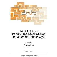 Application of Particle and Laser Beams in Materials Technology (NATO Science Series E:, 283) Application of Particle and Laser Beams in Materials Technology (NATO Science Series E:, 283) Hardcover Paperback