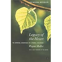 Legacy of the Heart: The Spiritual Advantages of a Painful Childhood Legacy of the Heart: The Spiritual Advantages of a Painful Childhood Paperback Kindle Hardcover