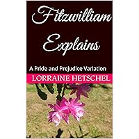 Fitzwilliam Explains: A Pride and Prejudice Variation Fitzwilliam Explains: A Pride and Prejudice Variation Kindle Paperback