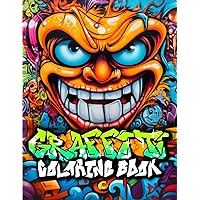 Graffiti Coloring Book: Over 50 Original Graffiti Street Art Coloring Pages for Teens and Adults
