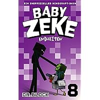 Baby Zeke 8: Endzeiten: Ein Inoffizielles Minecraft-Buch (Vom Leben eines Zombie-Kriegers) (German Edition) Baby Zeke 8: Endzeiten: Ein Inoffizielles Minecraft-Buch (Vom Leben eines Zombie-Kriegers) (German Edition) Kindle
