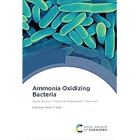Ammonia Oxidizing Bacteria: Applications in Industrial Wastewater Treatment Ammonia Oxidizing Bacteria: Applications in Industrial Wastewater Treatment Kindle Hardcover