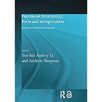 Functional Structure(s), Form and Interpretation: Perspectives from East Asian Languages (Routledge Studies in Asian Linguistics) Functional Structure(s), Form and Interpretation: Perspectives from East Asian Languages (Routledge Studies in Asian Linguistics) Kindle Hardcover Paperback