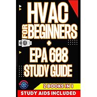 HVAC FOR BEGINNERS + EPA 608 STUDY GUIDE: 2 BOOKS IN 1 | Repair and Install Equipment for Commercial and Residential Buildings - EPA 608 EXAM PREP - UPDATED EDITION - Extra Resources | Expert Tips